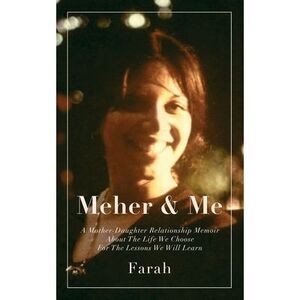 Meher & Me: A Mother-Daughter Relationship Memoir About The Life We Choose For T